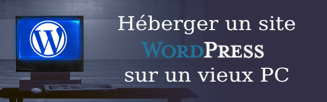 Héberger un site WordPress sur un vieux PC