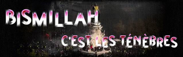 « Bismillah c'est les ténèbres » : anatomie d'un slogan